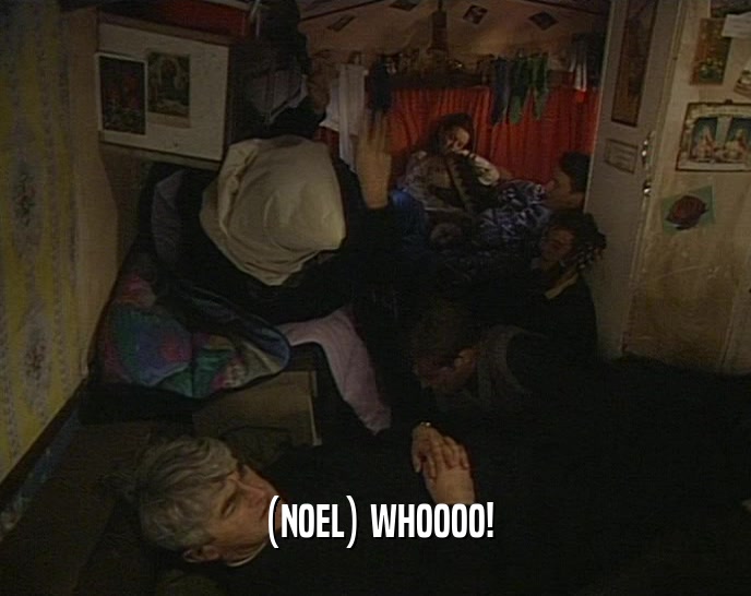 (NOEL) WHOOOO!  
