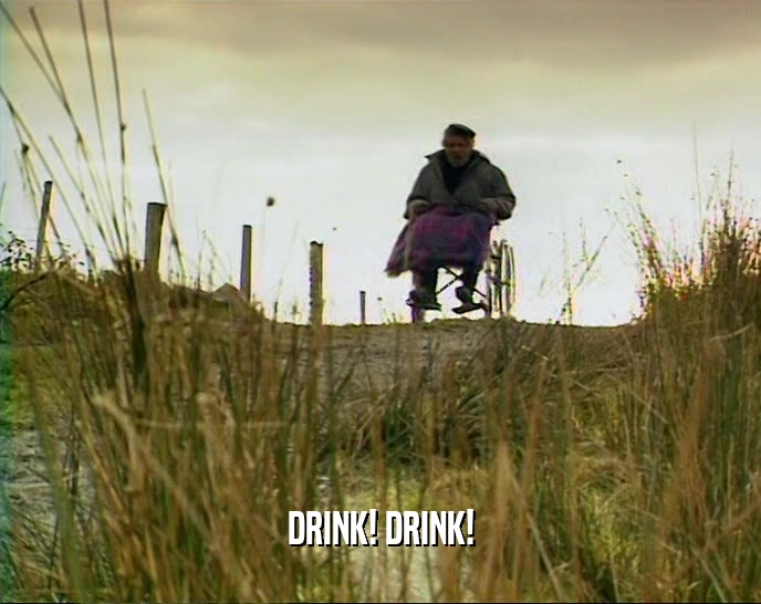 DRINK! DRINK!  