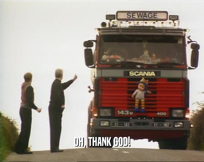 OH, THANK GOD!  