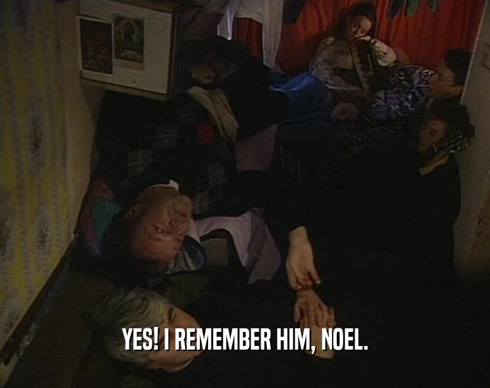 YES! I REMEMBER HIM, NOEL.  