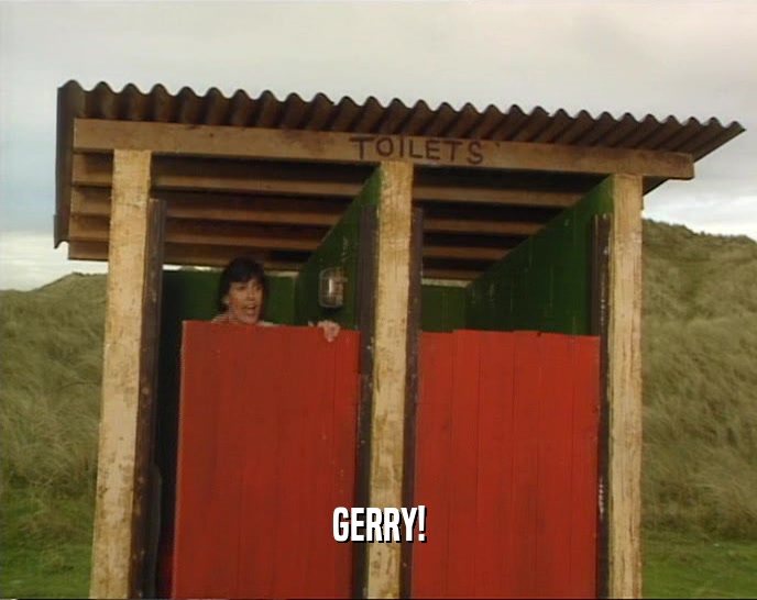 GERRY!  