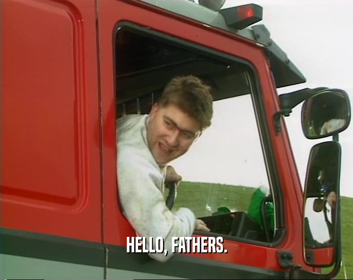 HELLO, FATHERS.  