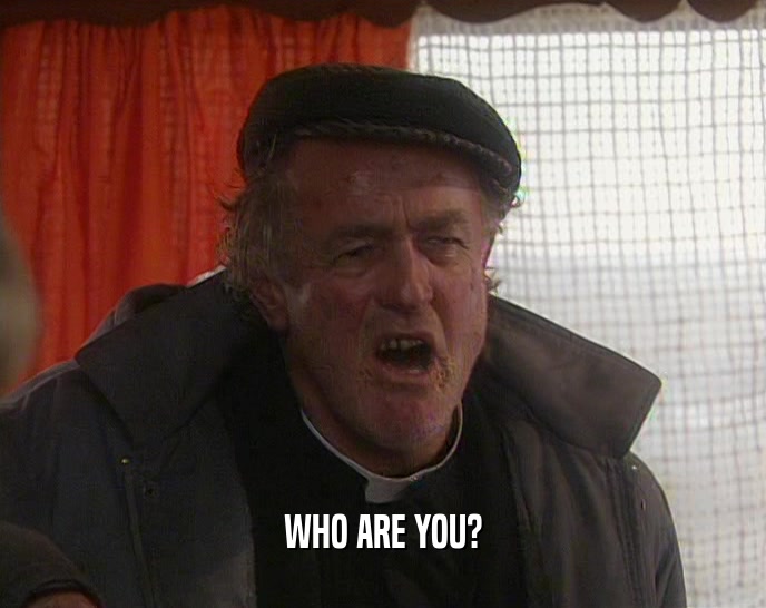 WHO ARE YOU?  