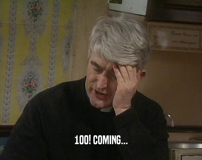 100! COMING...  
