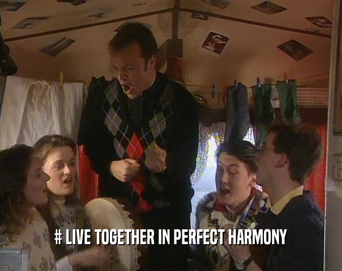 # LIVE TOGETHER IN PERFECT HARMONY
  