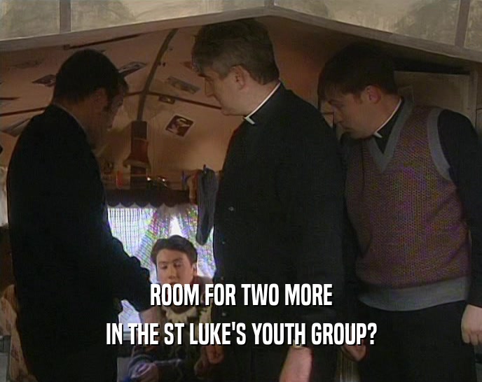 ROOM FOR TWO MORE IN THE ST LUKE'S YOUTH GROUP? 