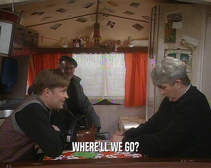 WHERE'LL WE GO?  