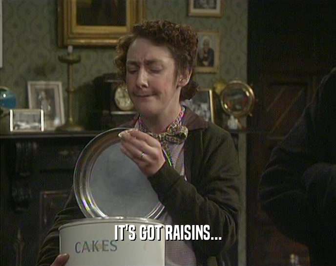 IT'S GOT RAISINS...  