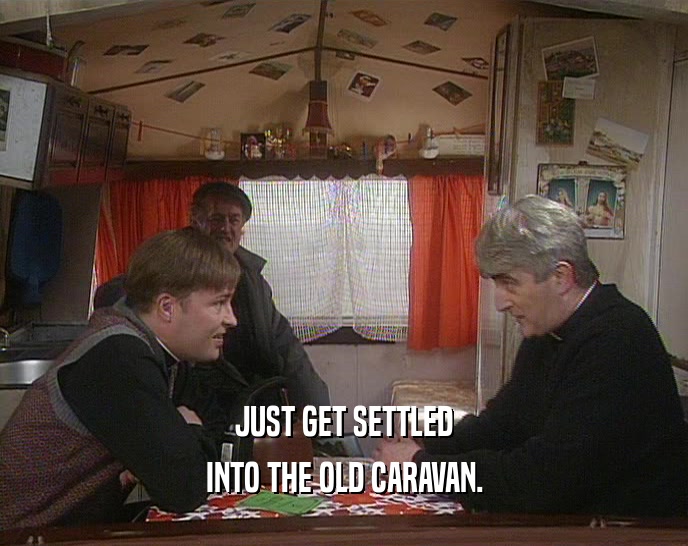 JUST GET SETTLED INTO THE OLD CARAVAN. 