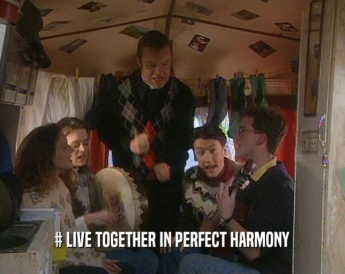 # LIVE TOGETHER IN PERFECT HARMONY
  