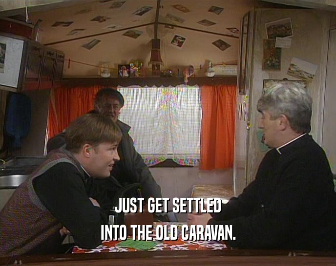 JUST GET SETTLED INTO THE OLD CARAVAN. 