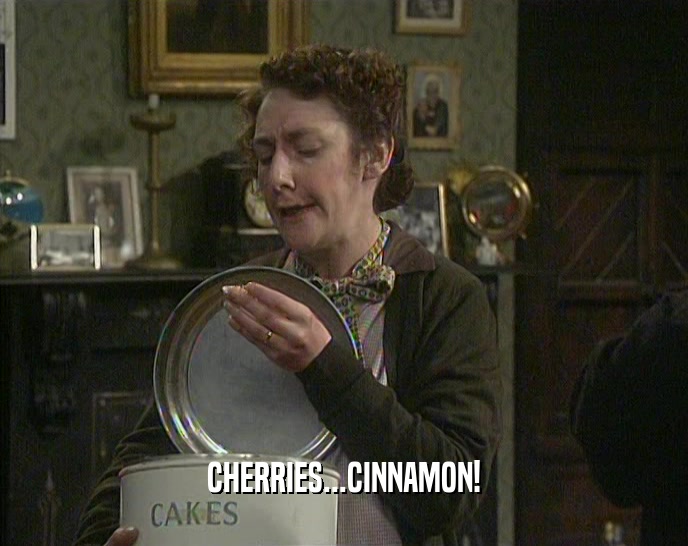 CHERRIES...CINNAMON!  