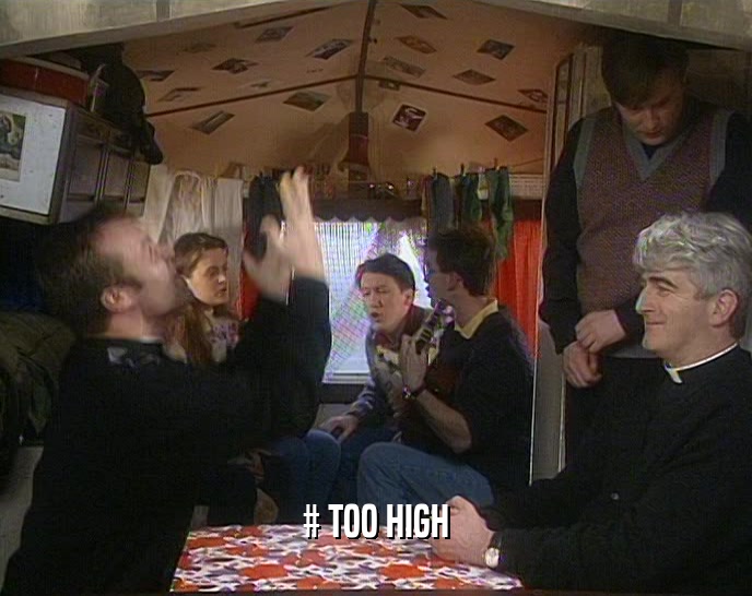 # TOO HIGH  