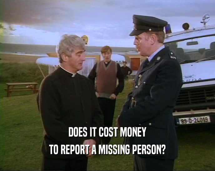 DOES IT COST MONEY
 TO REPORT A MISSING PERSON?
 