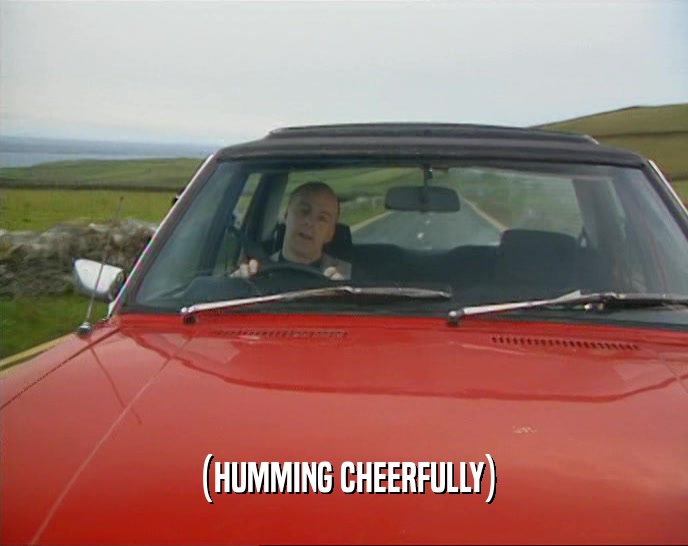 (HUMMING CHEERFULLY)  