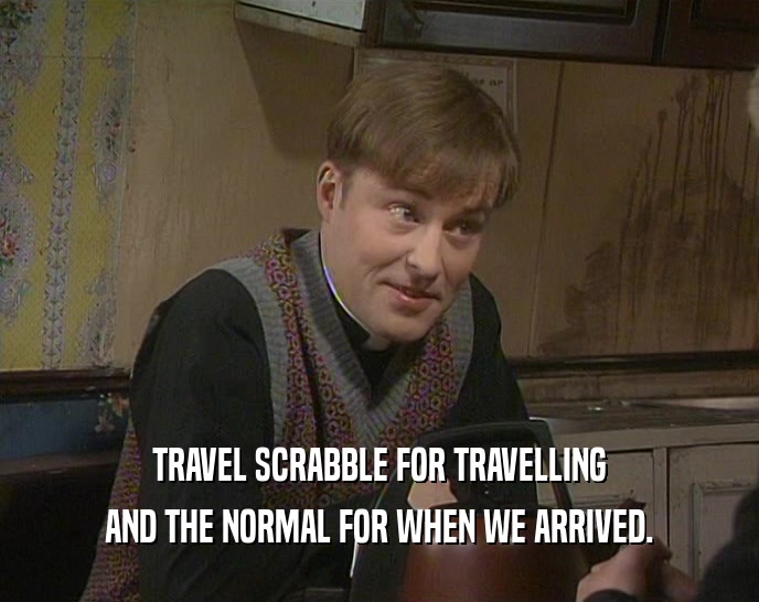 TRAVEL SCRABBLE FOR TRAVELLING AND THE NORMAL FOR WHEN WE ARRIVED. 