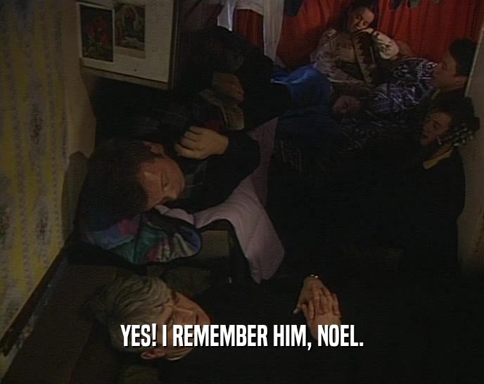 YES! I REMEMBER HIM, NOEL.  