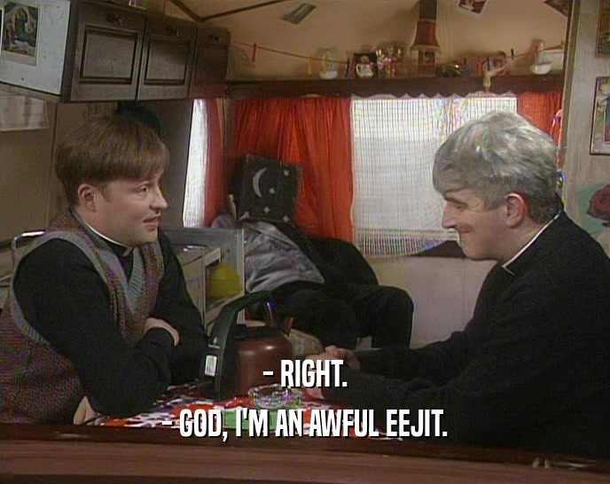 - RIGHT. - GOD, I'M AN AWFUL EEJIT. 