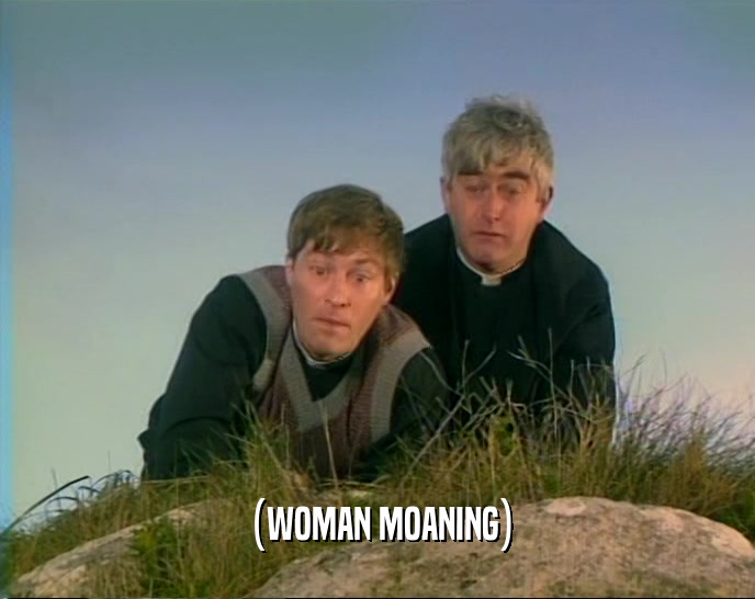 (WOMAN MOANING)  