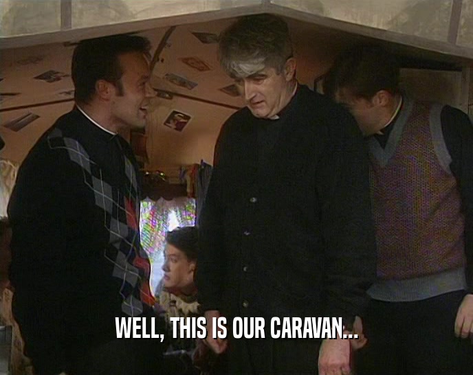 WELL, THIS IS OUR CARAVAN...  