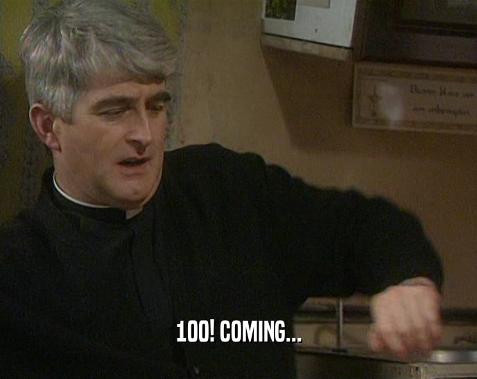 100! COMING...  