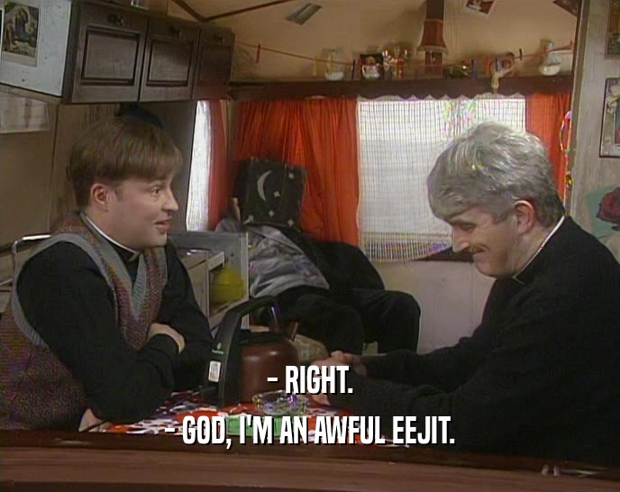 - RIGHT. - GOD, I'M AN AWFUL EEJIT. 