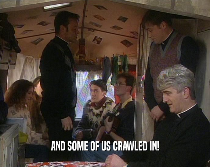 AND SOME OF US CRAWLED IN!  