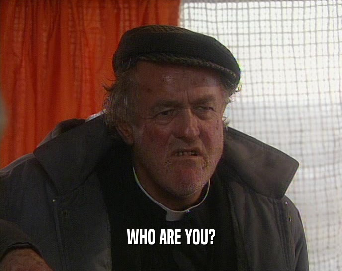 WHO ARE YOU?  