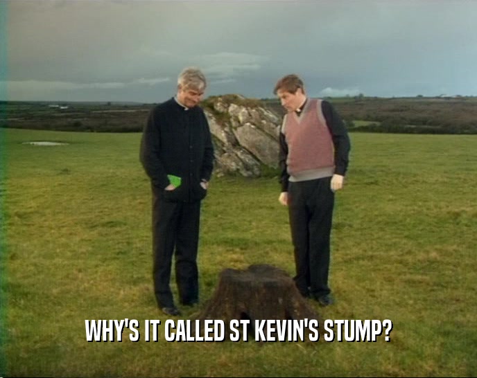 WHY'S IT CALLED ST KEVIN'S STUMP?  