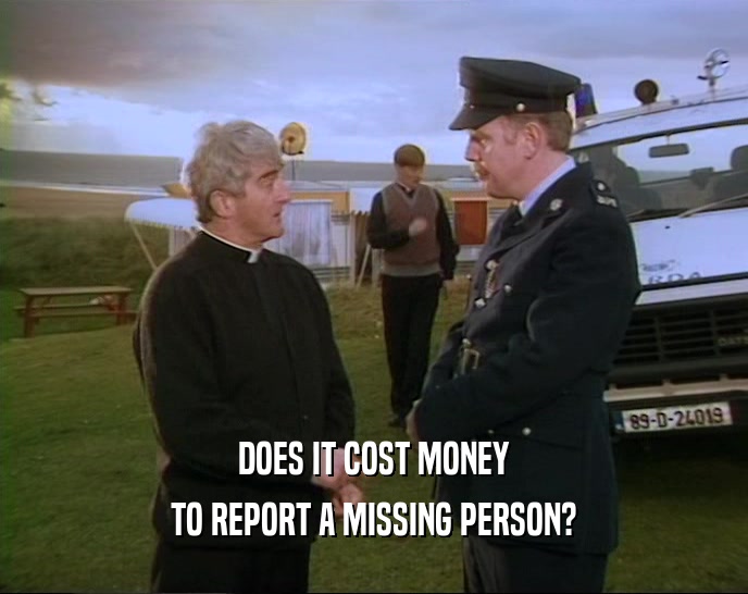 DOES IT COST MONEY
 TO REPORT A MISSING PERSON?
 