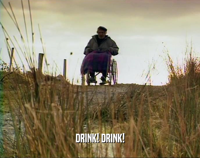 DRINK! DRINK!  