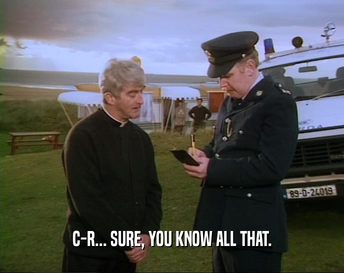 C-R... SURE, YOU KNOW ALL THAT.  