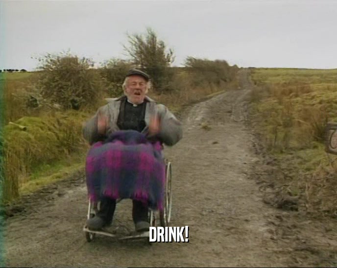 DRINK!  