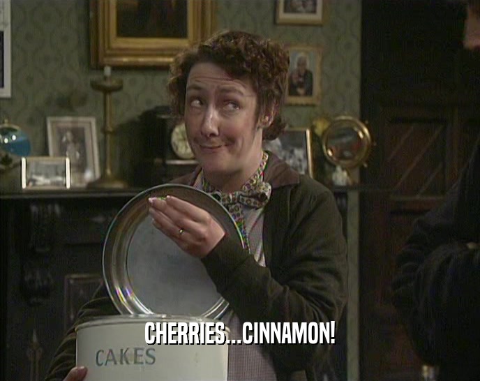 CHERRIES...CINNAMON!  