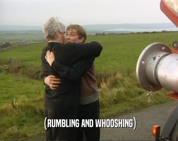 (RUMBLING AND WHOOSHING)  