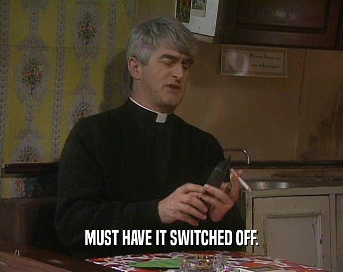 MUST HAVE IT SWITCHED OFF.  