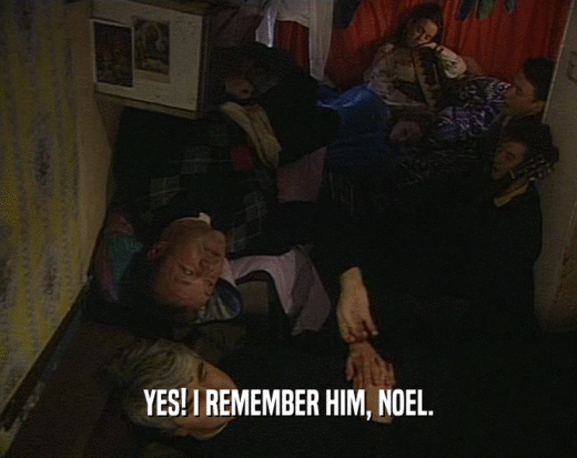 YES! I REMEMBER HIM, NOEL.  