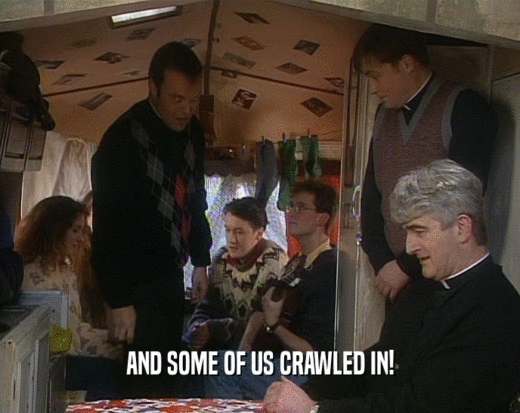 AND SOME OF US CRAWLED IN!  