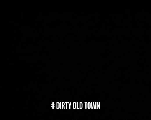 # DIRTY OLD TOWN  