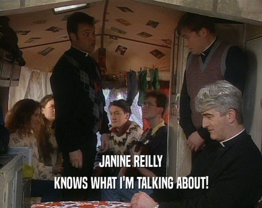 JANINE REILLY
 KNOWS WHAT I'M TALKING ABOUT!
 
