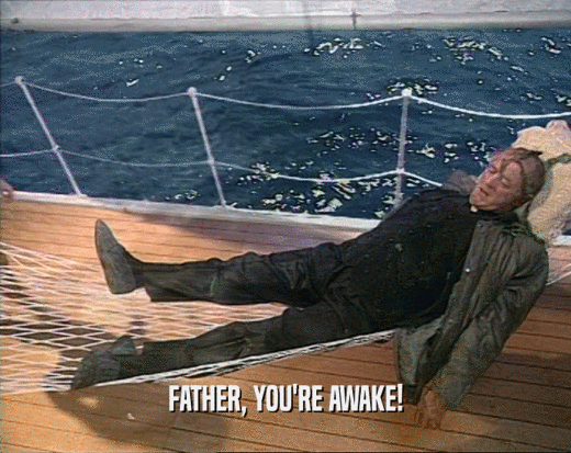 FATHER, YOU'RE AWAKE!  