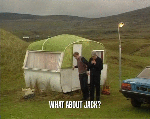 WHAT ABOUT JACK?  