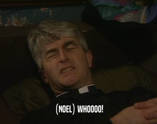 (NOEL) WHOOOO!  