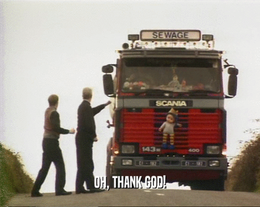 OH, THANK GOD!  