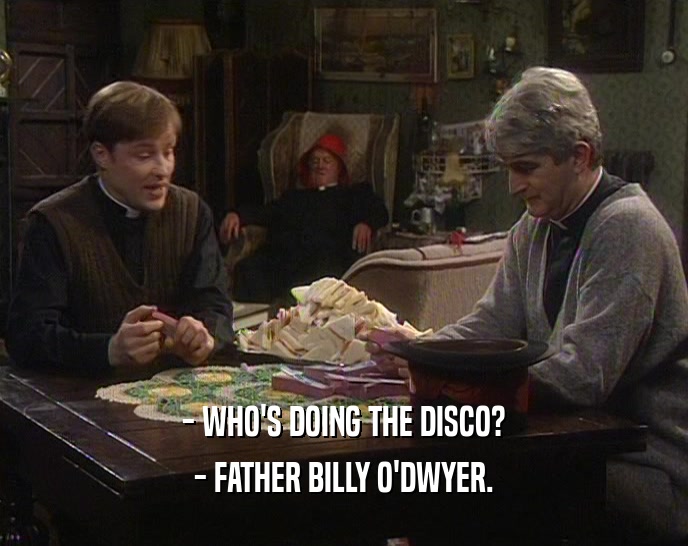 - WHO'S DOING THE DISCO? - FATHER BILLY O'DWYER. 