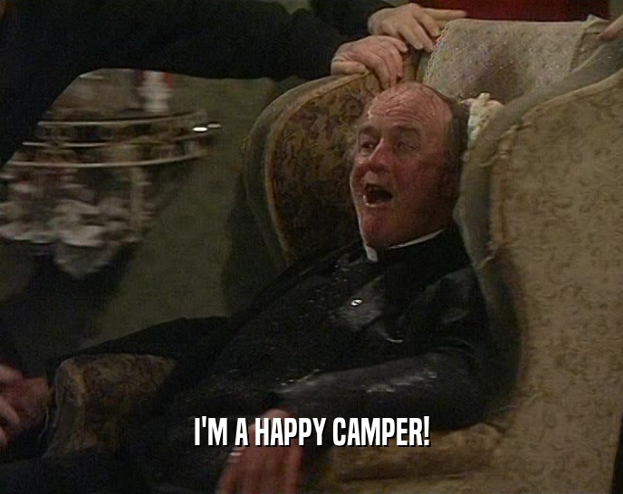 I'M A HAPPY CAMPER!  