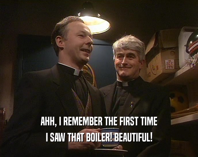 AHH, I REMEMBER THE FIRST TIME I SAW THAT BOILER! BEAUTIFUL! 