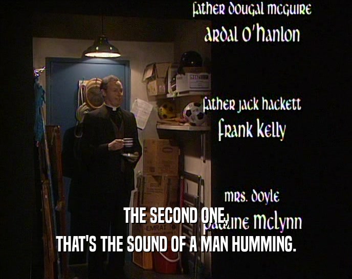THE SECOND ONE, THAT'S THE SOUND OF A MAN HUMMING. 