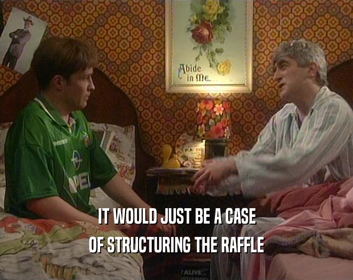 IT WOULD JUST BE A CASE OF STRUCTURING THE RAFFLE 