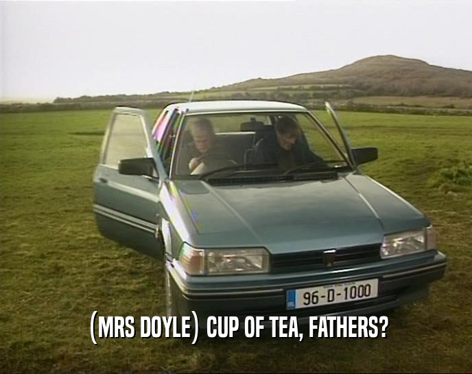 (MRS DOYLE) CUP OF TEA, FATHERS?
  